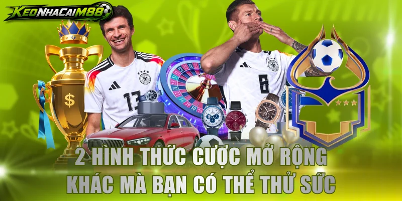 2 hình thức cược mở rộng khác mà hội viên có thể thử sức