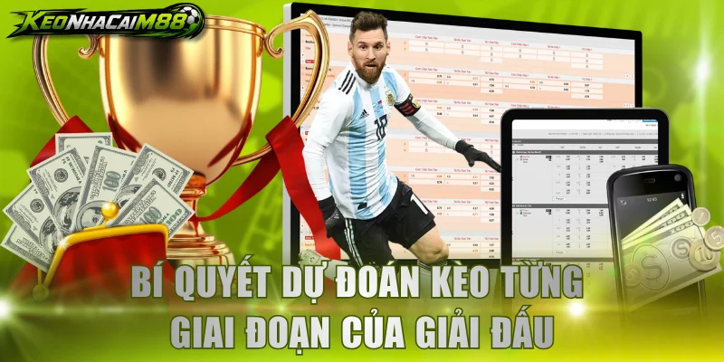 Bí quyết dự đoán kèo từng giai đoạn của giải đấu