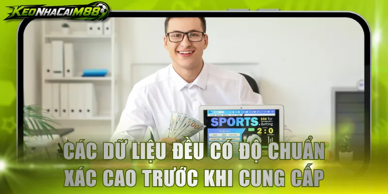 Các dữ liệu đều có độ chuẩn xác cao trước khi cung cấp