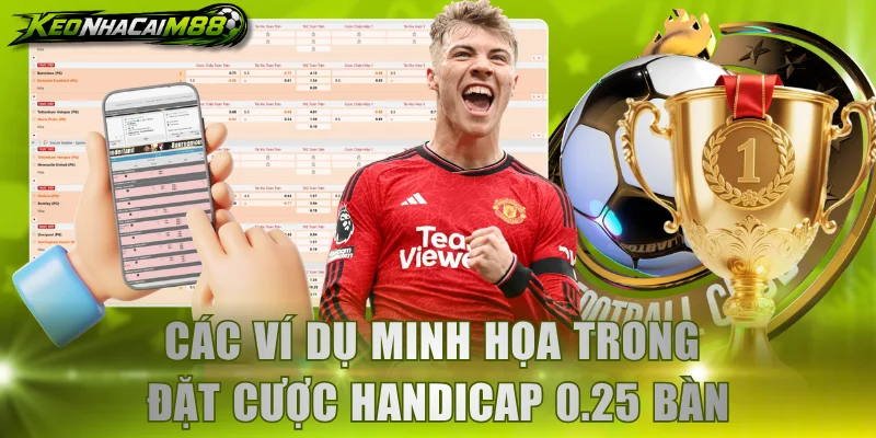 Các ví dụ minh họa trong đặt cược handicap 0.25 bàn