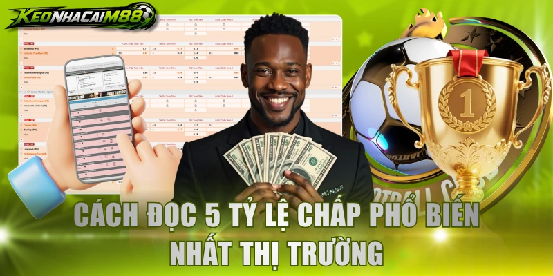 Cách đọc 5 tỷ lệ chấp phổ biến nhất thị trường