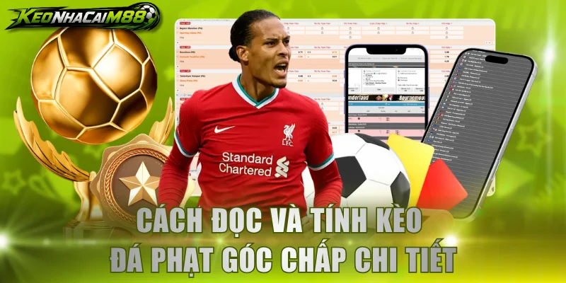 Cách đọc và tính kèo đá phạt góc chấp chi tiết