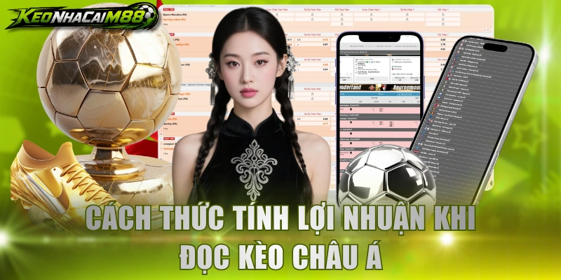 Cách thức tính lợi nhuận khi đọc kèo Châu Á