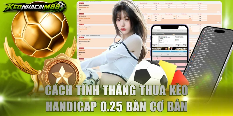 Cách tính thắng thua kèo handicap 0.25 bàn cơ bản