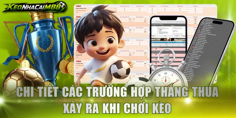 Chi tiết các trường hợp thắng thua xảy ra khi chơi kèo