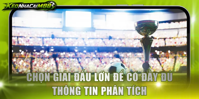 Chọn giải đấu lớn để có đầy đủ thông tin phân tích