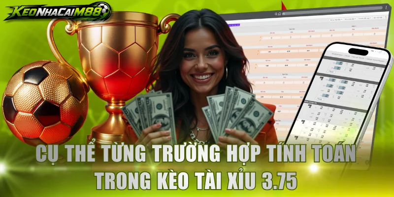 Cụ thể từng trường hợp tính toán trong kèo tài xỉu 3.75