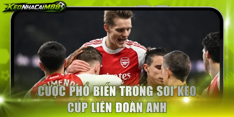 Cược phổ biến trong soi kèo cúp Liên Đoàn Anh