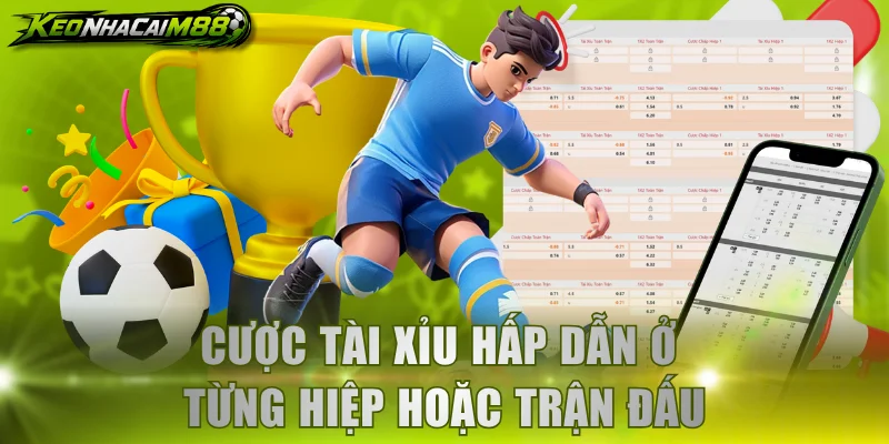 Cược Tài Xỉu hấp dẫn ở từng hiệp hoặc trận đấu
