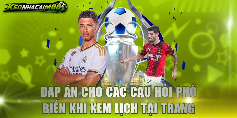 Đáp án cho các câu hỏi phổ biến khi xem lịch tại trang web