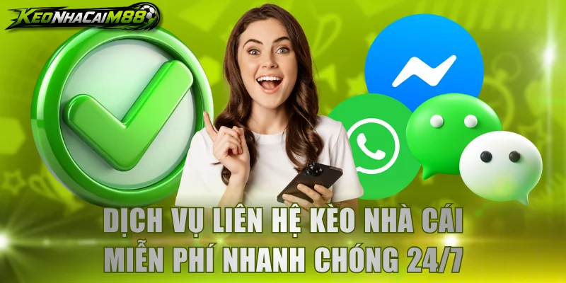 Dịch vụ liên hệ Kèo Nhà Cái miễn phí nhanh chóng 24/7