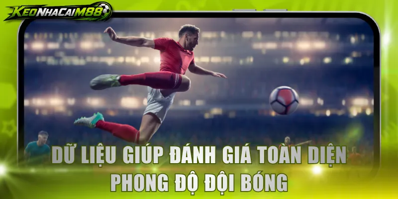 Dữ liệu giúp đánh giá toàn diện phong độ đội bóng