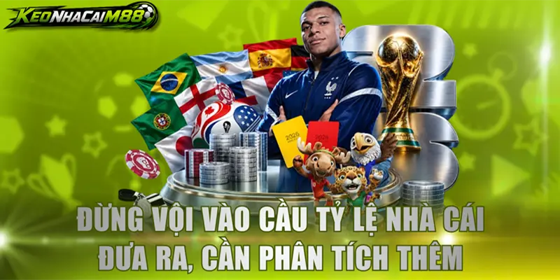 Đừng vội vào cầu theo tỷ lệ nhà cái đưa ra, cần phân tích thêm