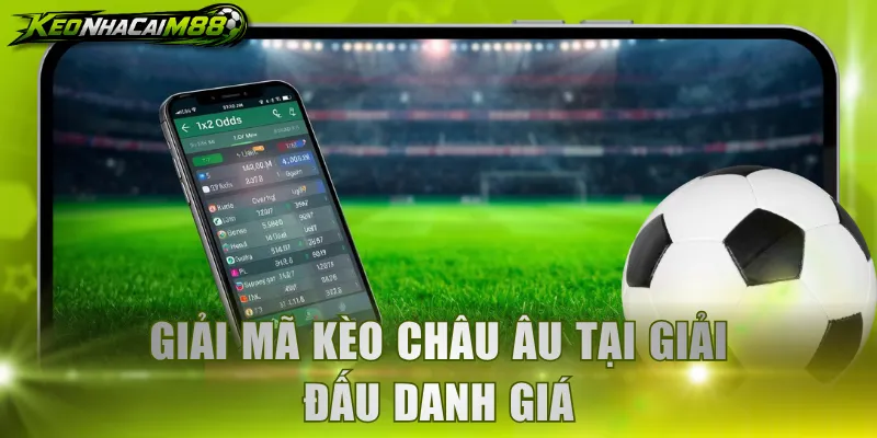 Giải mã kèo châu Âu tại giải đấu danh giá