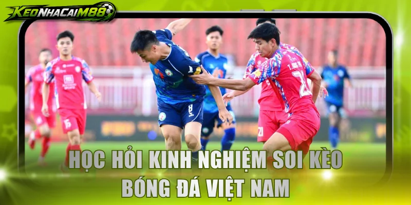 Học hỏi kinh nghiệm soi kèo bóng đá Việt Nam