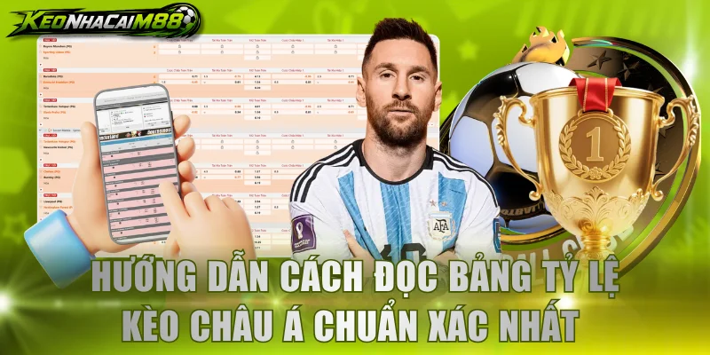 Hướng dẫn cách đọc bảng tỷ lệ kèo châu Á chuẩn xác nhất 