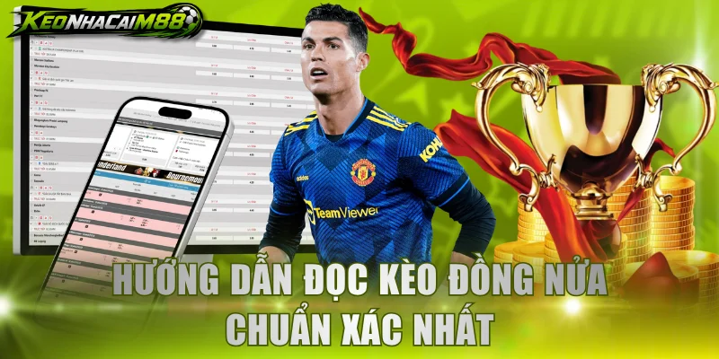 Hướng dẫn đọc kèo đồng nửa chuẩn xác nhất