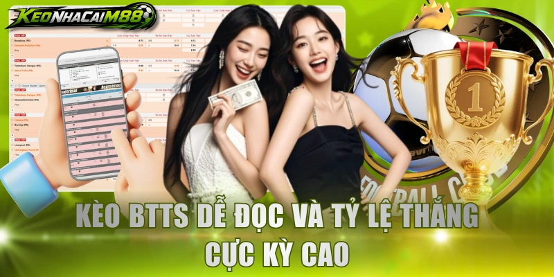 Kèo BTTS dễ đọc và tỷ lệ thắng cực kỳ cao