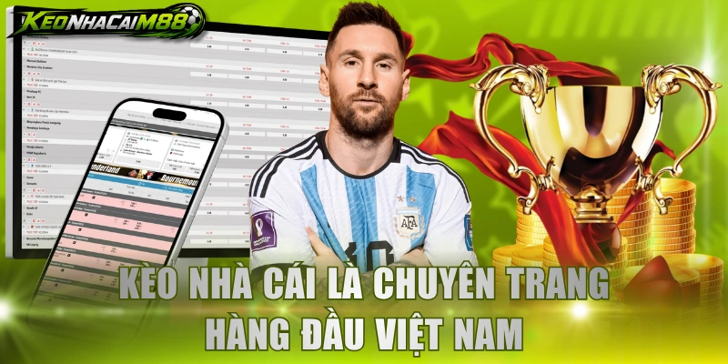 Kèo Nhà Cái là chuyên trang hàng đầu Việt Nam