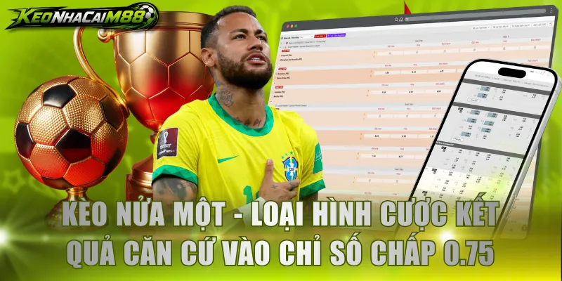 Kèo nửa một - Loại hình cược kết quả căn cứ vào chỉ số chấp 0.75