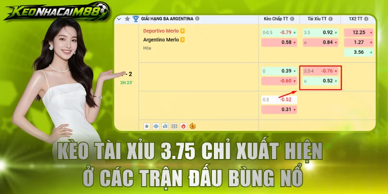 Kèo tài xỉu 3.75 chỉ xuất hiện ở các trận đấu bùng nổ