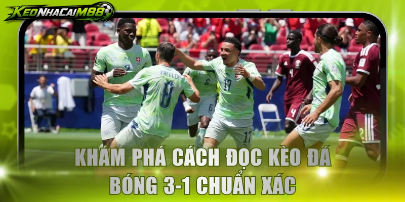 Khám phá cách đọc kèo đá bóng 3-1 chuẩn xác