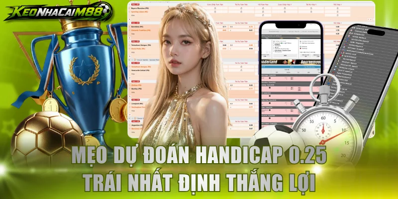 Mẹo dự đoán handicap 0.25 trái nhất định thắng lợi