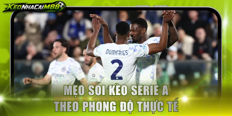 Mẹo soi kèo Serie A theo phong độ thực tế