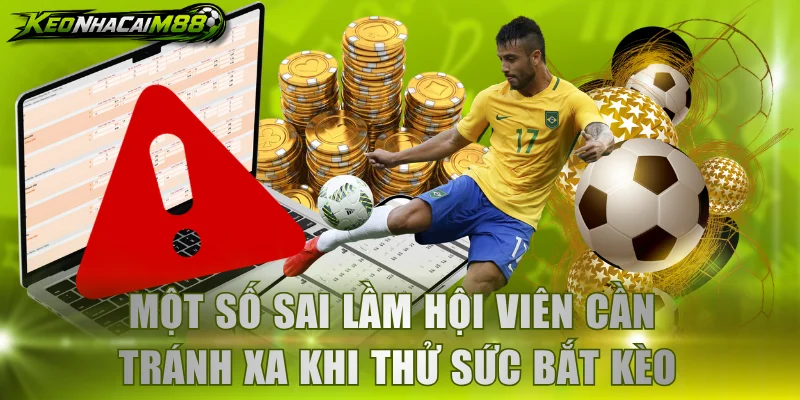 Một số sai lầm hội viên cần tránh xa khi thử sức bắt kèo