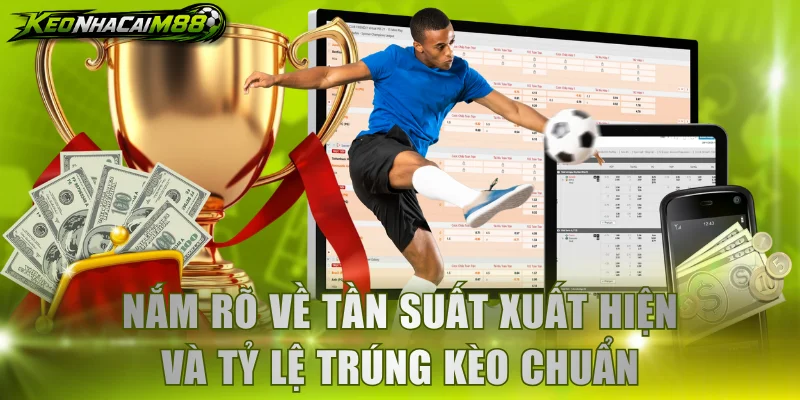 Nắm rõ về tần suất xuất hiện và tỷ lệ trúng kèo chuẩn
