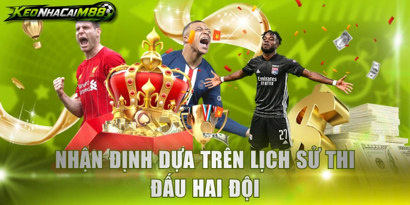 Nhận định dựa trên lịch sử thi đấu hai đội