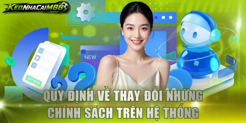 Quy định về thay đổi những chính sách trên hệ thống