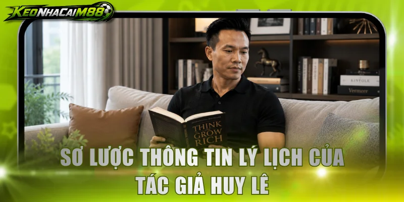 Sơ lược thông tin lý lịch của tác giả Huy Lê
