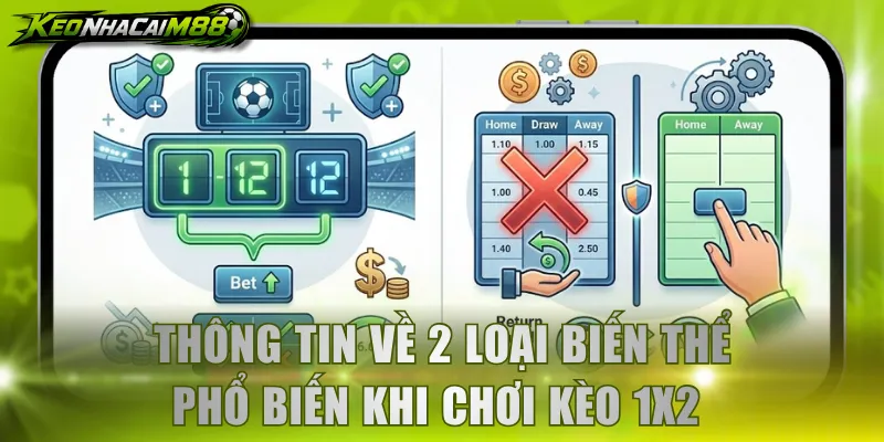 Thông tin về 2 loại biến thể phổ biến khi chơi kèo 1x2 