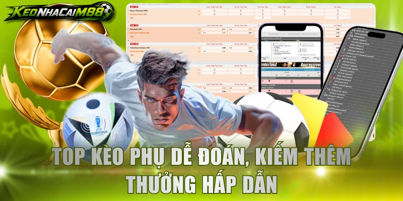 Top kèo phụ dễ đoán, kiếm thêm thưởng hấp dẫn