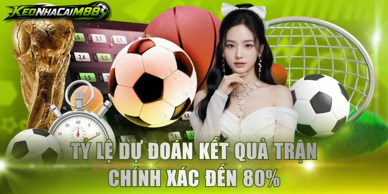 Tỷ lệ dự đoán kết quả trận chính xác đến 80%
