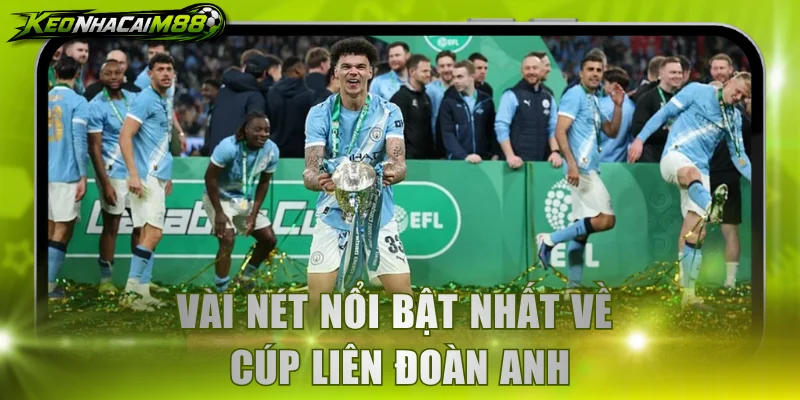 Vài nét nổi bật nhất về cúp Liên Đoàn Anh