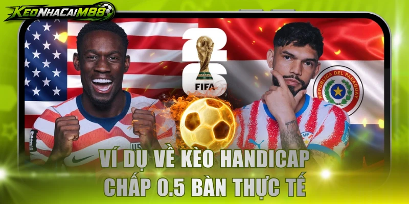 Ví dụ về kèo handicap chấp 0.5 bàn thực tế