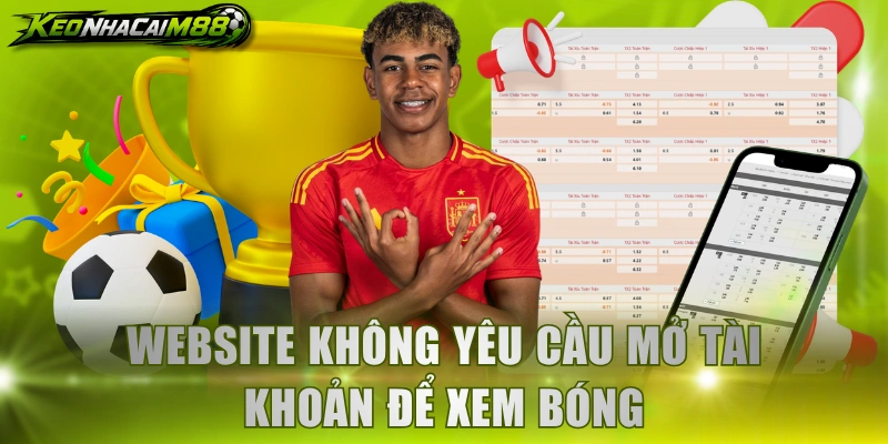 Website không yêu cầu mở tài khoản để xem bóng