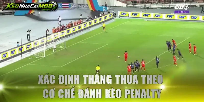 Xác định thắng thua theo cơ chế đánh kèo penalty