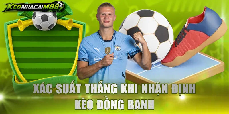 Xác suất thắng khi nhận định kèo đồng banh